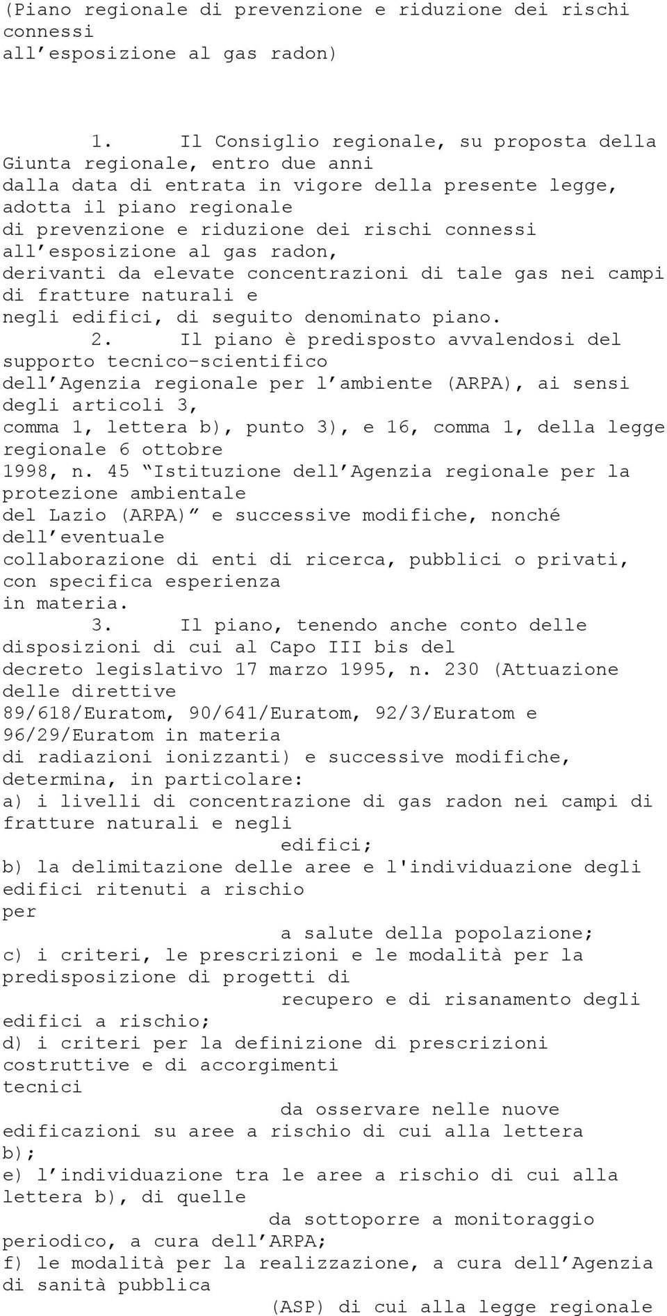 connessi all esposizione al gas radon, derivanti da elevate concentrazioni di tale gas nei campi di fratture naturali e negli edifici, di seguito denominato piano. 2.