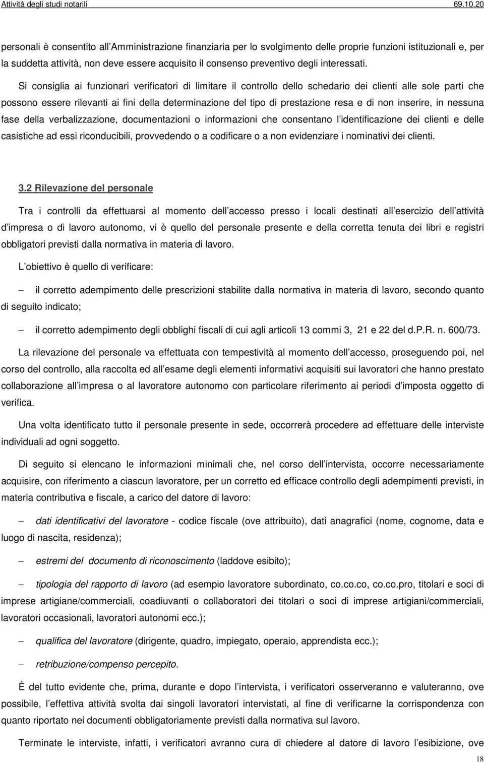 Si consiglia ai funzionari verificatori di limitare il controllo dello schedario dei clienti alle sole parti che possono essere rilevanti ai fini della determinazione del tipo di prestazione resa e