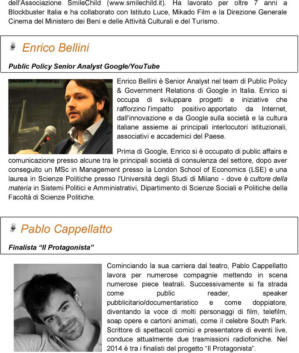 Enrico Bellini Public Policy Senior Analyst Google/YouTube Enrico Bellini è Senior Analyst nel team di Public Policy & Government Relations di Google in Italia.