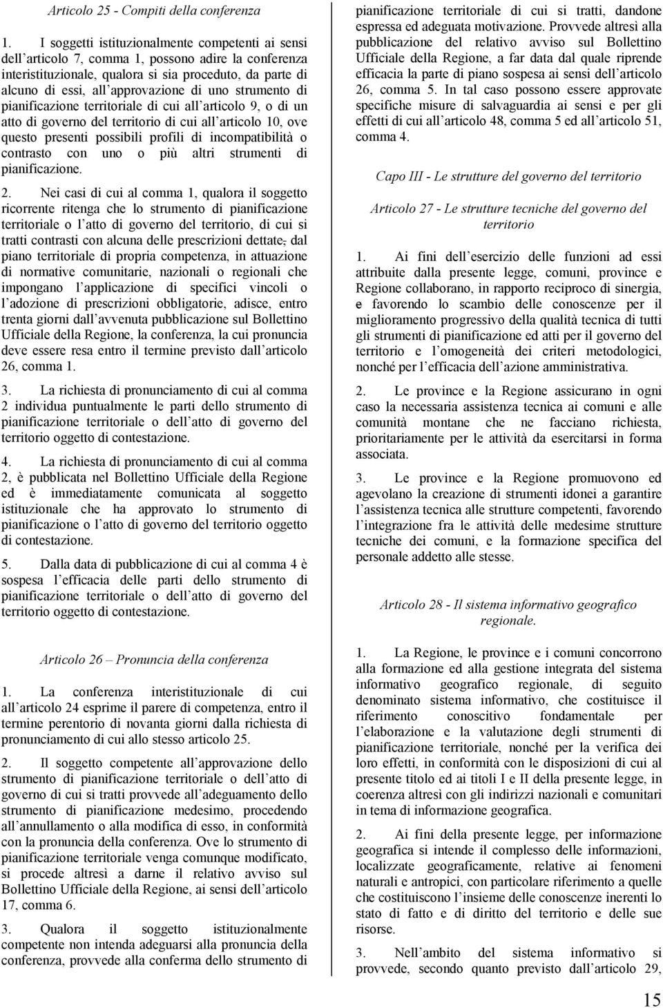 uno strumento di pianificazione territoriale di cui all articolo 9, o di un atto di governo del territorio di cui all articolo 10, ove questo presenti possibili profili di incompatibilità o contrasto