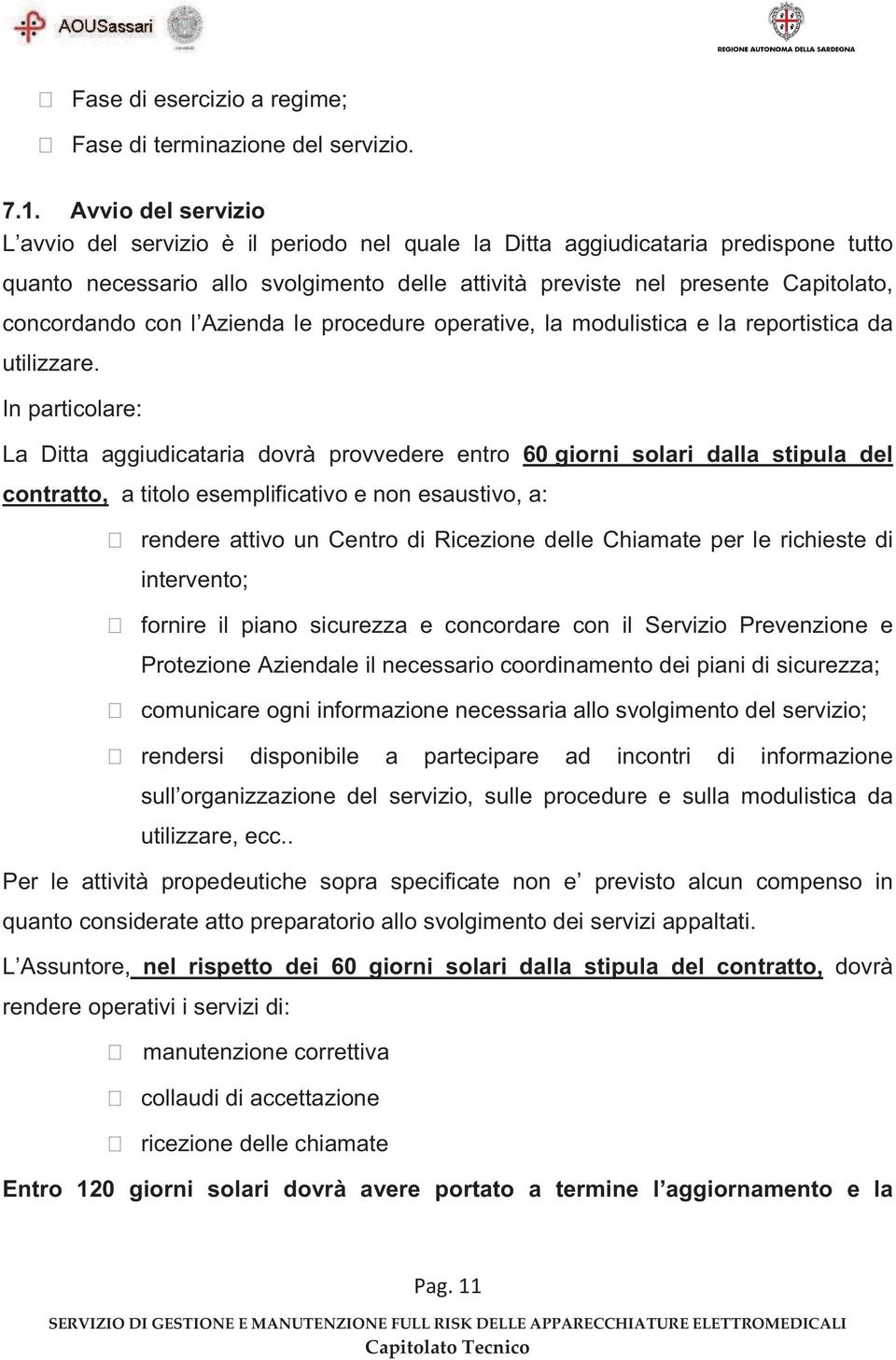 con l Azienda le procedure operative, la modulistica e la reportistica da utilizzare.