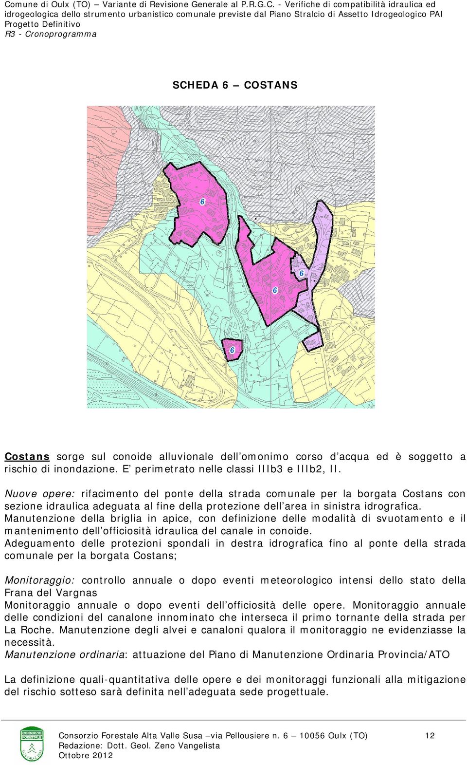 Manutenzione della briglia in apice, con definizione delle modalità di svuotamento e il mantenimento dell officiosità idraulica del canale in conoide.