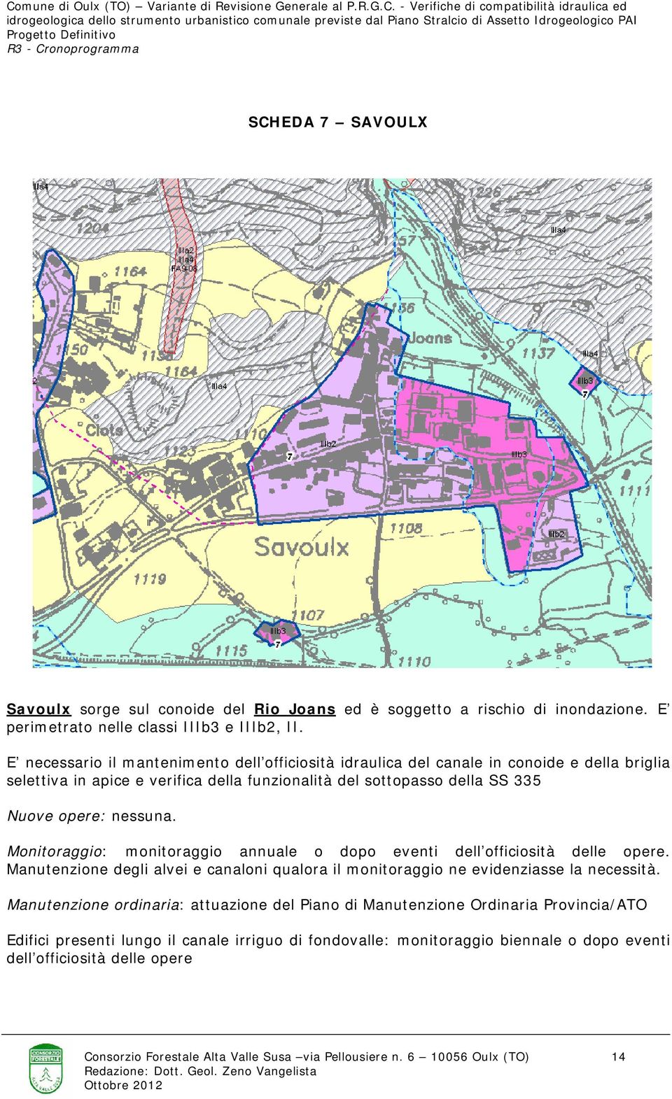 sottopasso della SS 335 Nuove opere: nessuna. Monitoraggio: monitoraggio annuale o dopo eventi dell officiosità delle opere.