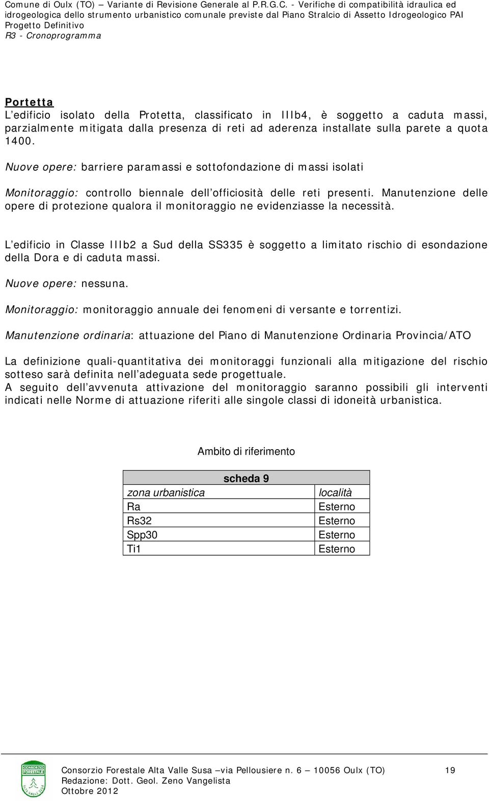 Manutenzione delle opere di protezione qualora il monitoraggio ne evidenziasse la necessità.