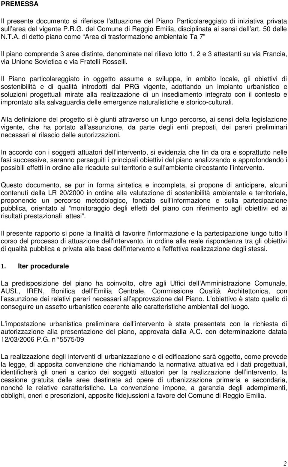 di detto piano come Area di trasformazione ambientale Ta 7 Il piano comprende 3 aree distinte, denominate nel rilievo lotto 1, 2 e 3 attestanti su via Francia, via Unione Sovietica e via Fratelli