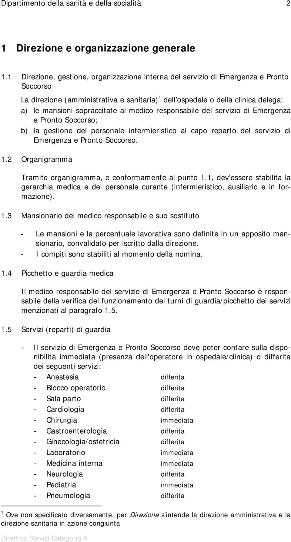 al medico responsabile del servizio di Emergenza e Pronto Soccorso; b) la gestione del personale infermieristico al capo reparto del servizio di Emergenza e Pronto Soccorso. 1.