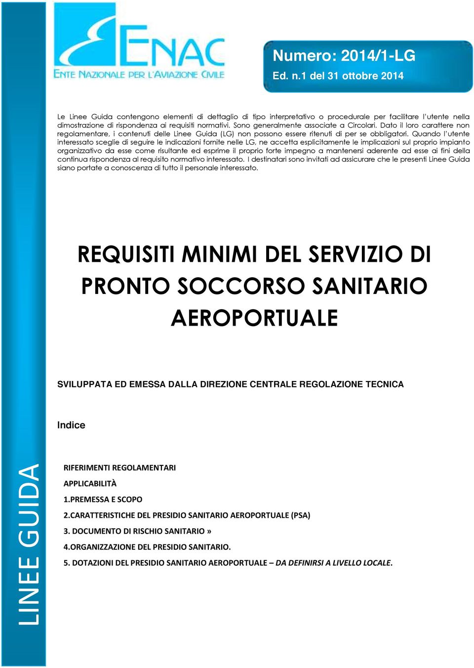 interessato sceglie di seguire le indicazioni fornite nelle LG, ne accetta esplicitamente le implicazioni sul proprio impianto organizzativo da esse come risultante ed esprime il proprio forte