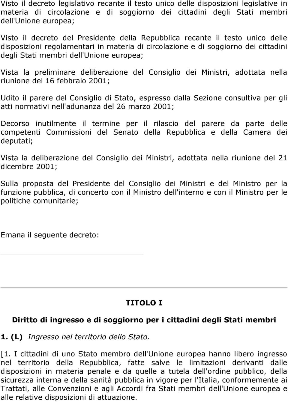 preliminare deliberazione del Consiglio dei Ministri, adottata nella riunione del 16 febbraio 2001; Udito il parere del Consiglio di Stato, espresso dalla Sezione consultiva per gli atti normativi