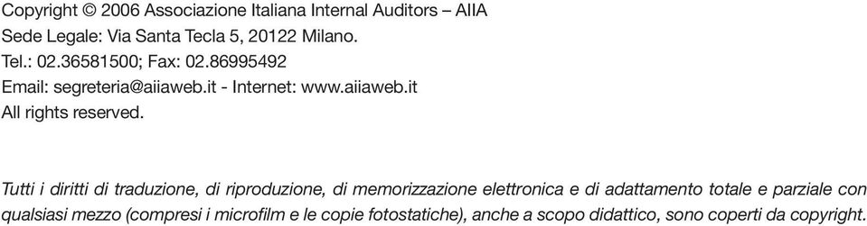 Tutti i diritti di traduzione, di riproduzione, di memorizzazione elettronica e di adattamento totale e parziale con