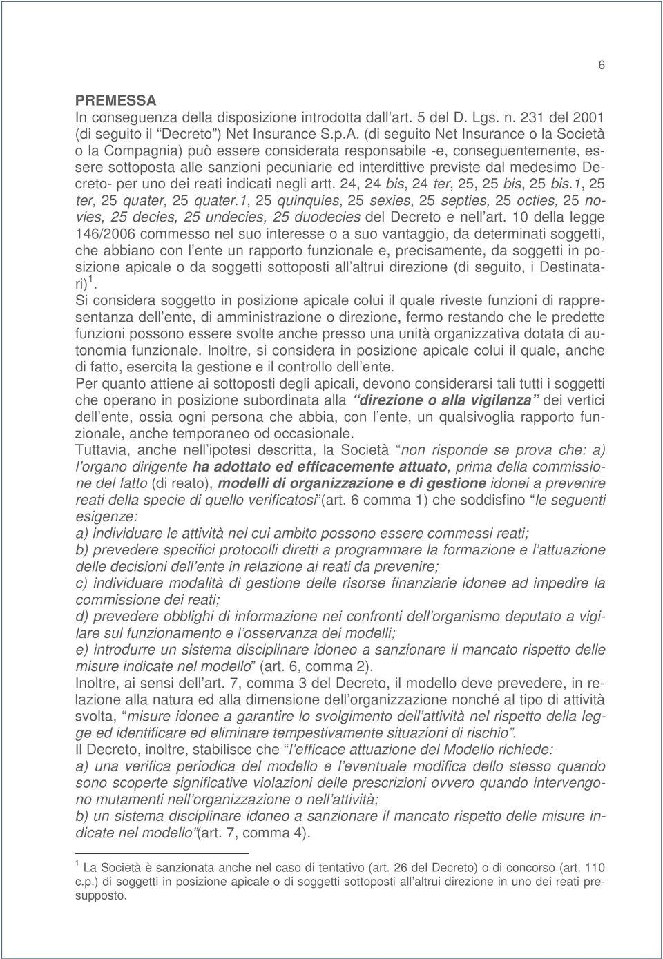 (di seguito Net Insurance o la Società o la Compagnia) può essere considerata responsabile -e, conseguentemente, essere sottoposta alle sanzioni pecuniarie ed interdittive previste dal medesimo