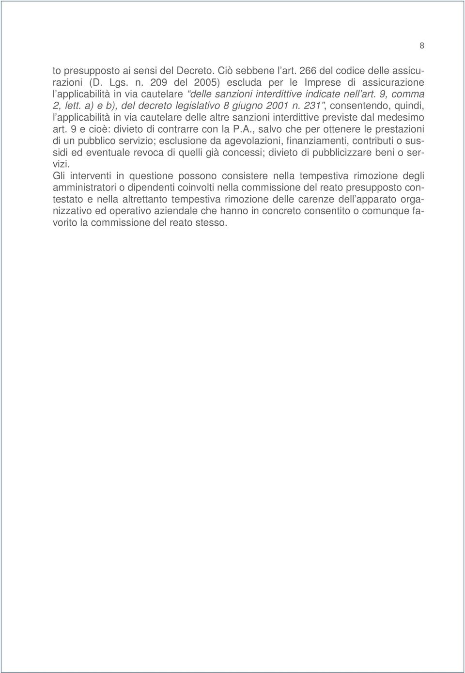 a) e b), del decreto legislativo 8 giugno 2001 n. 231, consentendo, quindi, l applicabilità in via cautelare delle altre sanzioni interdittive previste dal medesimo art.