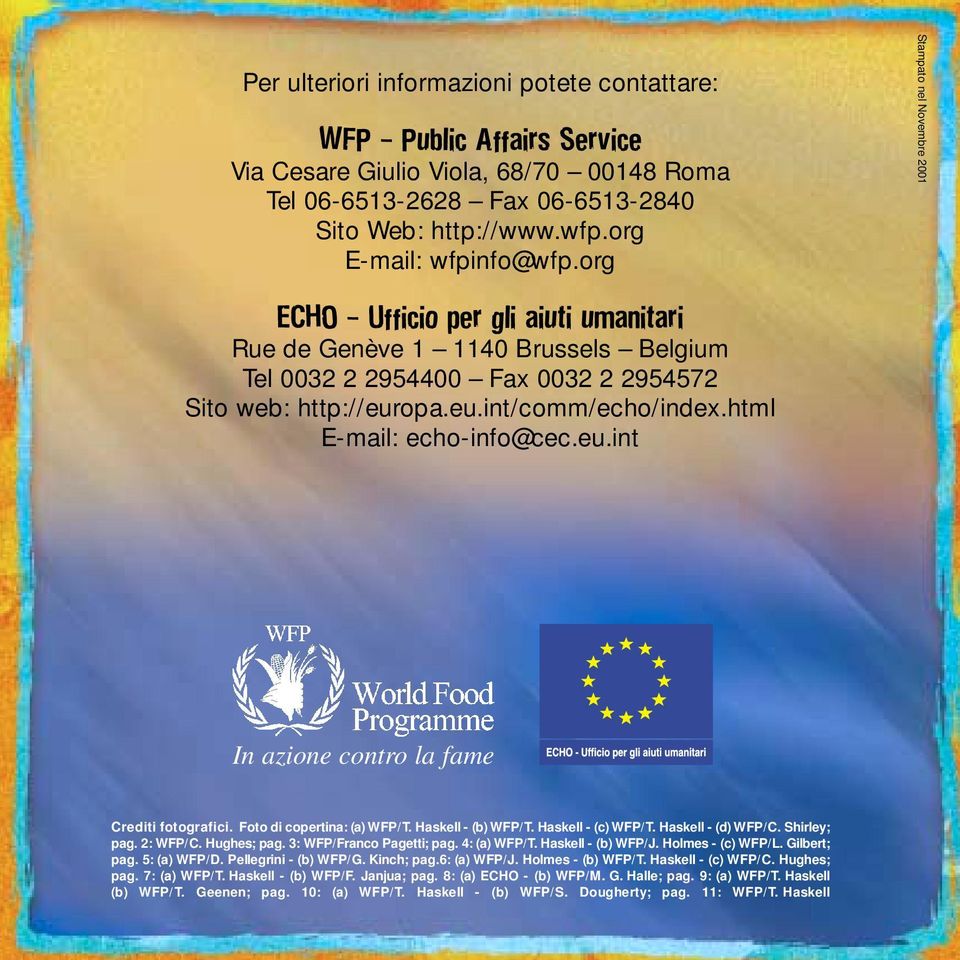 html E-mail: echo-info@cec.eu.int In azione contro la fame Crediti fotografici. Foto di copertina: (a) WFP/T. Haskell - (b) WFP/T. Haskell - (c) WFP/T. Haskell - (d) WFP/C. Shirley; pag. 2: WFP/C.