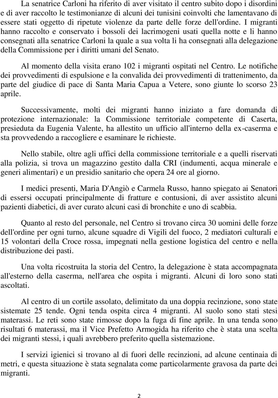 I migranti hanno raccolto e conservato i bossoli dei lacrimogeni usati quella notte e li hanno consegnati alla senatrice Carloni la quale a sua volta li ha consegnati alla delegazione della