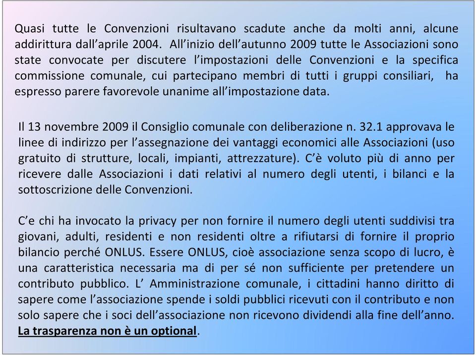 consiliari, ha espresso parere favorevole unanime all impostazione data. Il 13 novembre 2009 il Consiglio comunale con deliberazione n. 32.