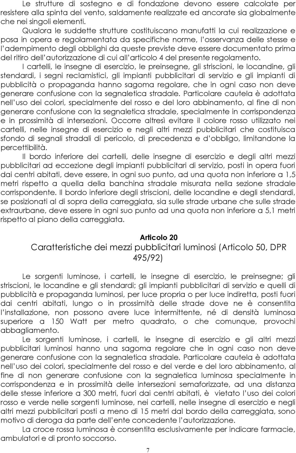 previste deve essere documentato prima del ritiro dell autorizzazione di cui all articolo 4 del presente regolamento.