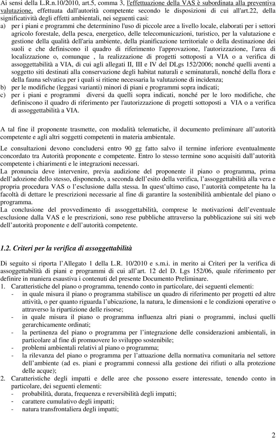 della pesca, energetico, delle telecomunicazioni, turistico, per la valutazione e gestione della qualità dell'aria ambiente, della pianificazione territoriale o della destinazione dei suoli e che