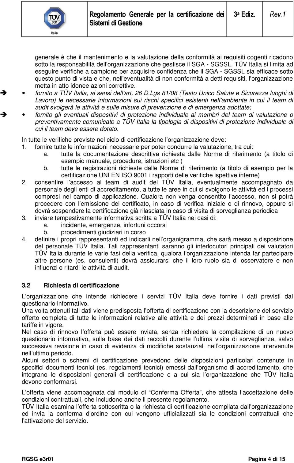 l'organizzazione metta in atto idonee azioni correttive. fornito a TÜV Italia, ai sensi dell art. 26 D.