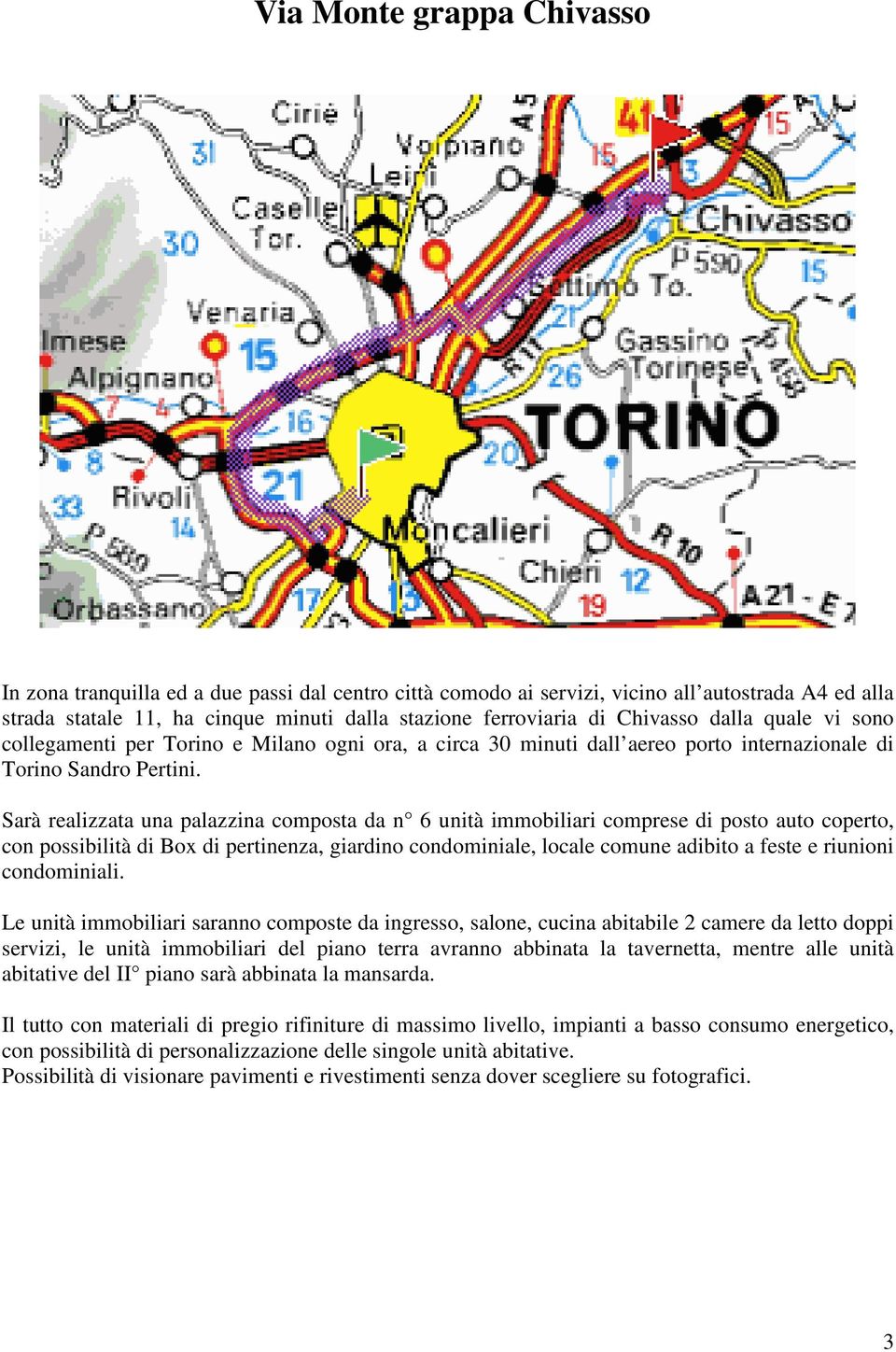 Sarà realizzata una palazzina composta da n 6 unità immobiliari comprese di posto auto coperto, con possibilità di Box di pertinenza, giardino condominiale, locale comune adibito a feste e riunioni