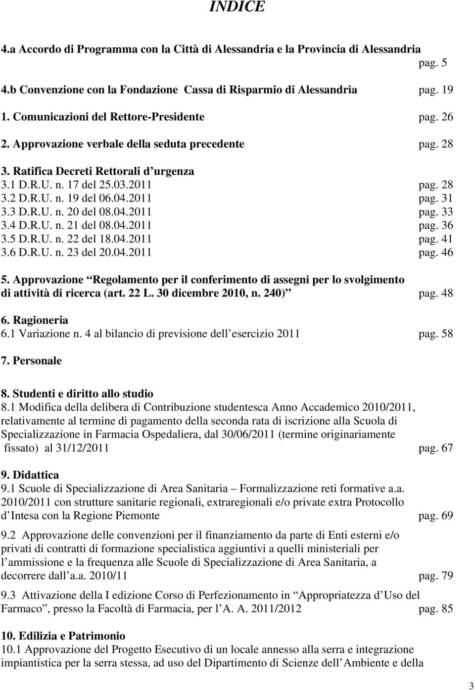 04.2011 pag. 31 3.3 D.R.U. n. 20 del 08.04.2011 pag. 33 3.4 D.R.U. n. 21 del 08.04.2011 pag. 36 3.5 D.R.U. n. 22 del 18.04.2011 pag. 41 3.6 D.R.U. n. 23 del 20.04.2011 pag. 46 5.