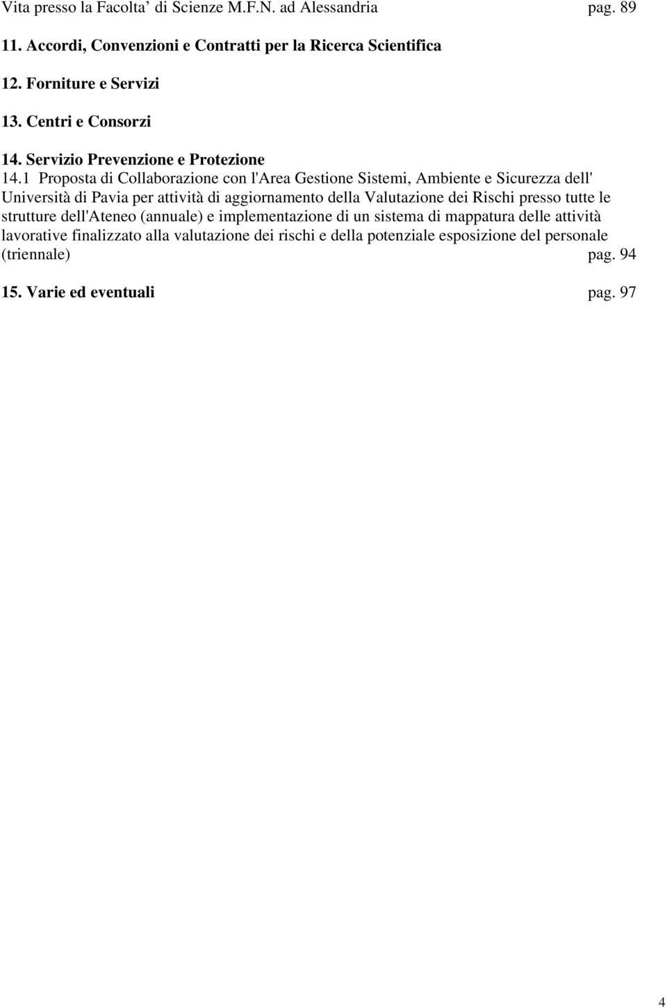 1 Proposta di Collaborazione con l'area Gestione Sistemi, Ambiente e Sicurezza dell' Università di Pavia per attività di aggiornamento della Valutazione dei