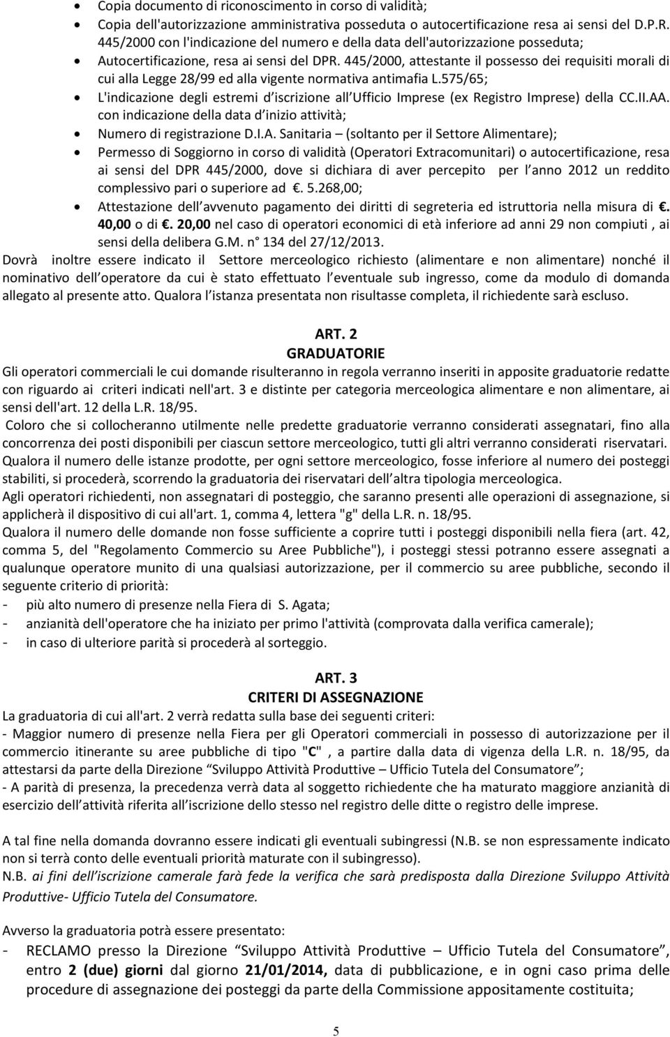 445/2000, attestante il possesso dei requisiti morali di cui alla Legge 28/99 ed alla vigente normativa antimafia L.