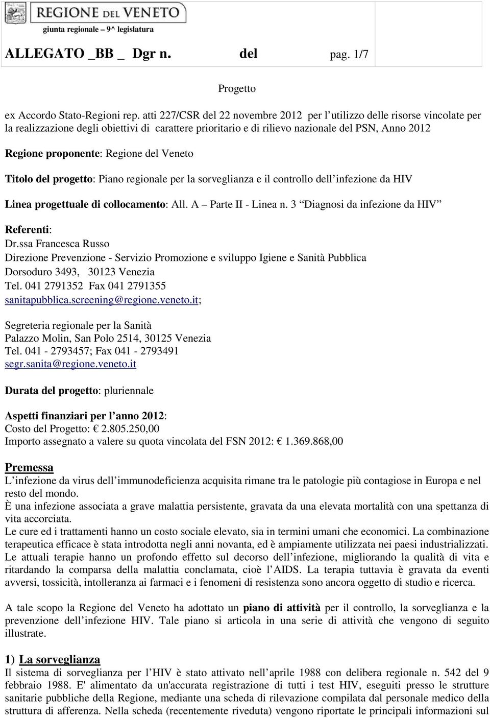 Regione del Veneto Titolo del progetto: Piano regionale per la sorveglianza e il controllo dell infezione da HIV Linea progettuale di collocamento: All. A Parte II - Linea n.
