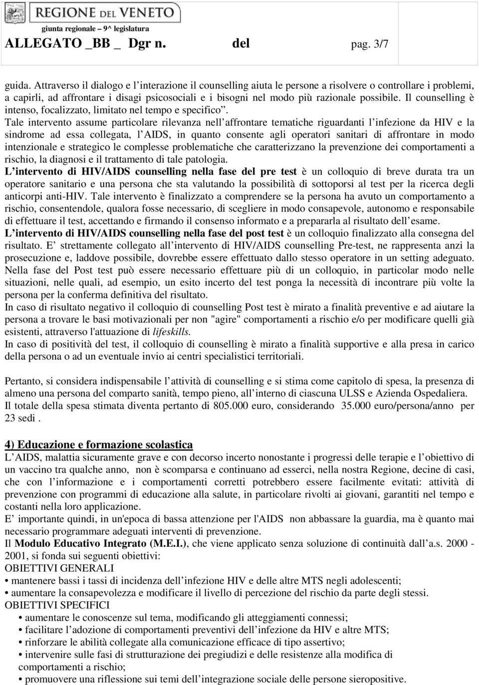 Il counselling è intenso, focalizzato, limitato nel tempo e specifico.