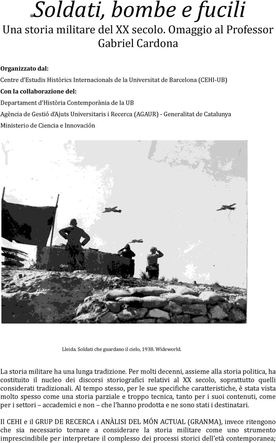 Agència de Gestió d Ajuts Universitaris i Recerca (AGAUR)- Generalitat de Catalunya Ministerio de Ciencia e Innovación Lleida. Soldati che guardano il cielo, 1938. Wideworld.