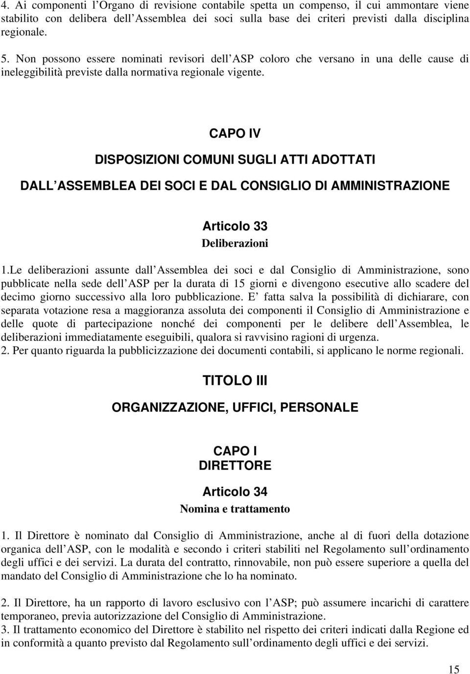 CAPO IV DISPOSIZIONI COMUNI SUGLI ATTI ADOTTATI DALL ASSEMBLEA DEI SOCI E DAL CONSIGLIO DI AMMINISTRAZIONE Articolo 33 Deliberazioni 1.