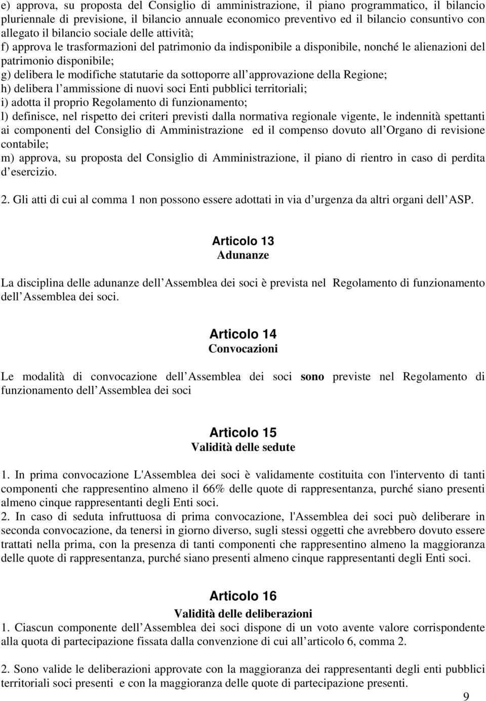 statutarie da sottoporre all approvazione della Regione; h) delibera l ammissione di nuovi soci Enti pubblici territoriali; i) adotta il proprio Regolamento di funzionamento; l) definisce, nel