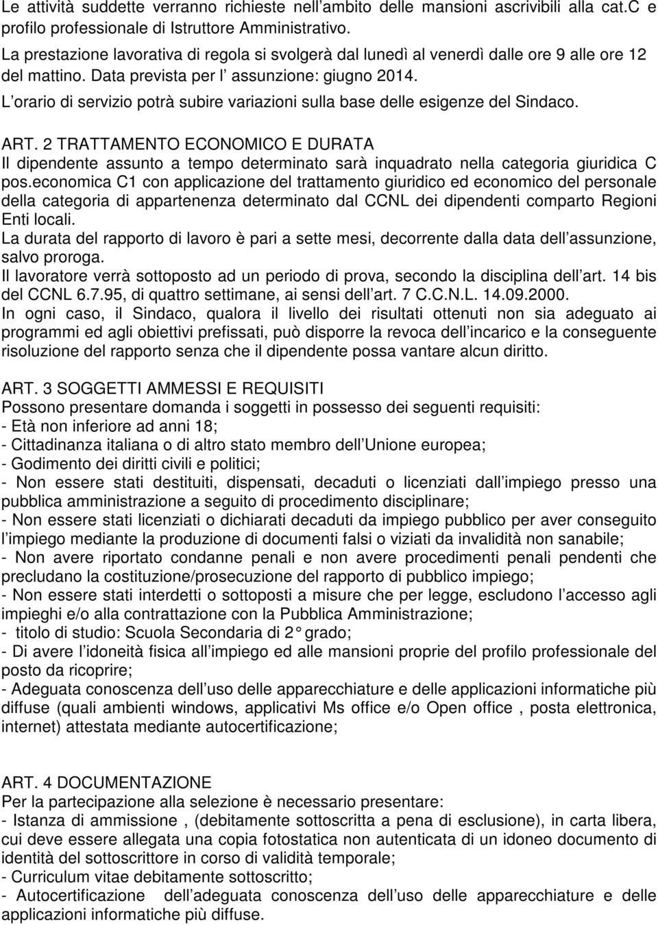 L orario di servizio potrà subire variazioni sulla base delle esigenze del Sindaco. ART.