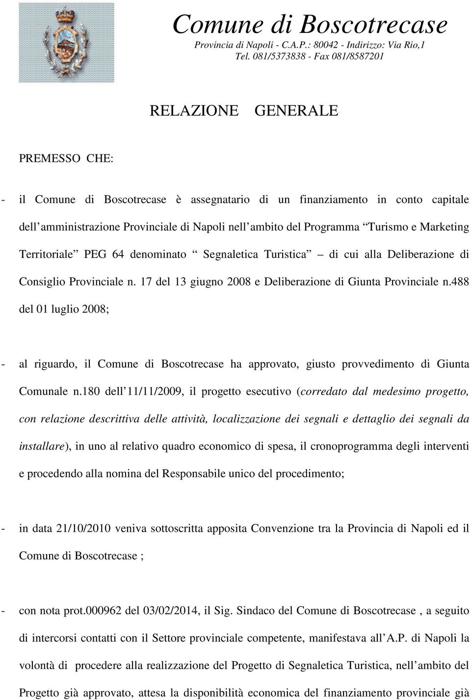 488 del 01 luglio 2008; - al riguardo, il Comune di Boscotrecase ha approvato, giusto provvedimento di Giunta Comunale n.