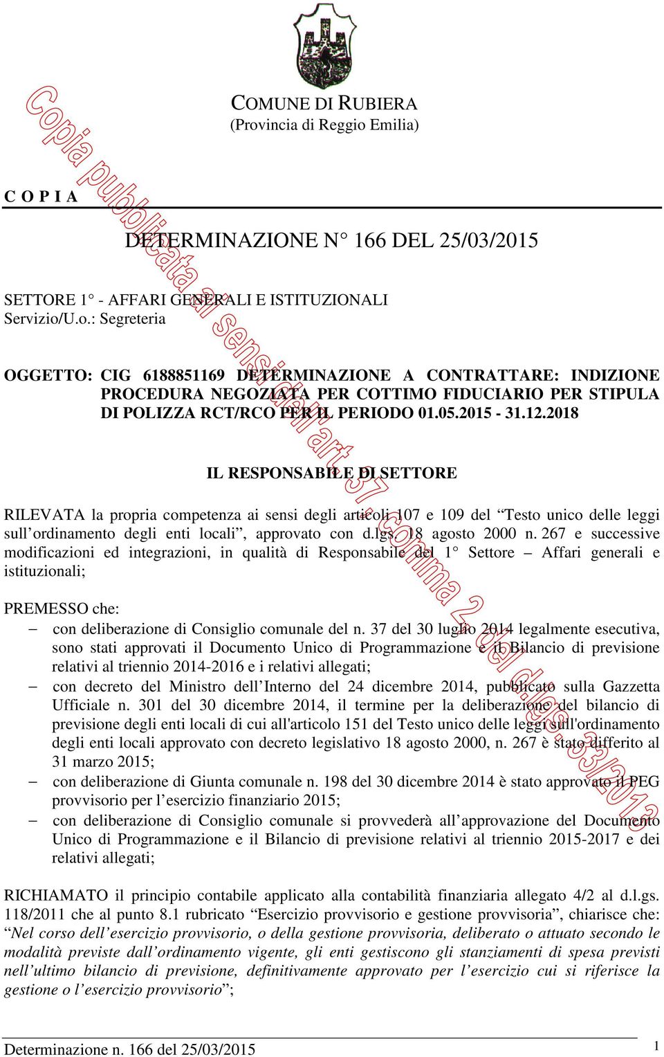 18 agosto 2000 n. 267 e successive modificazioni ed integrazioni, in qualità di Responsabile del 1 Settore Affari generali e istituzionali; PREMESSO che: con deliberazione di Consiglio comunale del n.