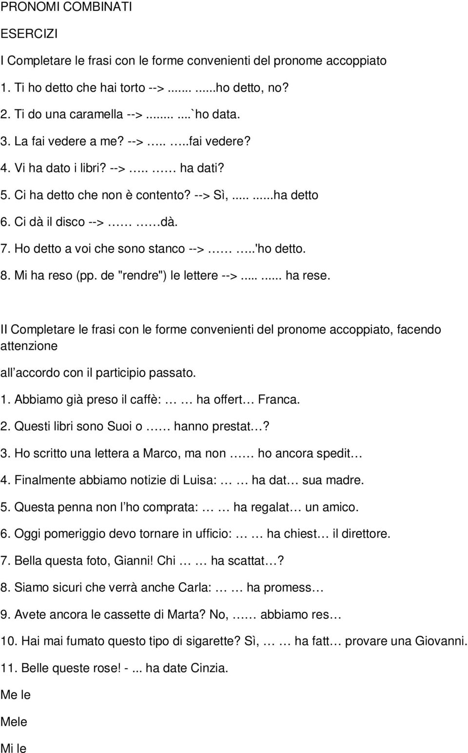 .'ho detto. 8. Mi ha reso (pp. de "rendre") le lettere -->...... ha rese.