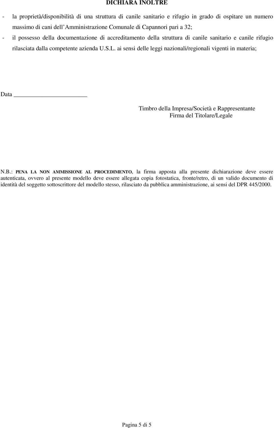 ai sensi delle leggi nazionali/regionali vigenti in materia; Data Timbro della Impresa/Società e Rappresentante Firma del Titolare/Legale N.B.