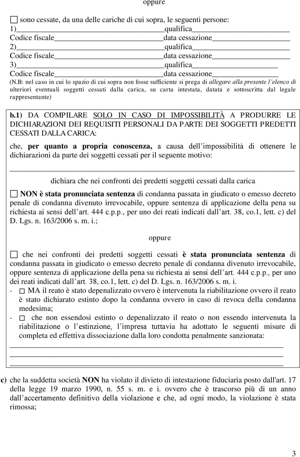 B: nel caso in cui lo spazio di cui sopra non fosse sufficiente si prega di allegare alla presente l elenco di ulteriori eventuali soggetti cessati dalla carica, su carta intestata, datata e