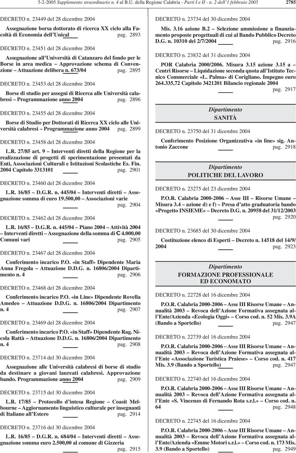 23451 del 28 dicembre 2004 Assegnazione all Università di Catanzaro del fondo per le Borse in area medica Approvazione schema di Convenzione Attuazione delibera n.673/04 pag. 2895 DECRETO n.