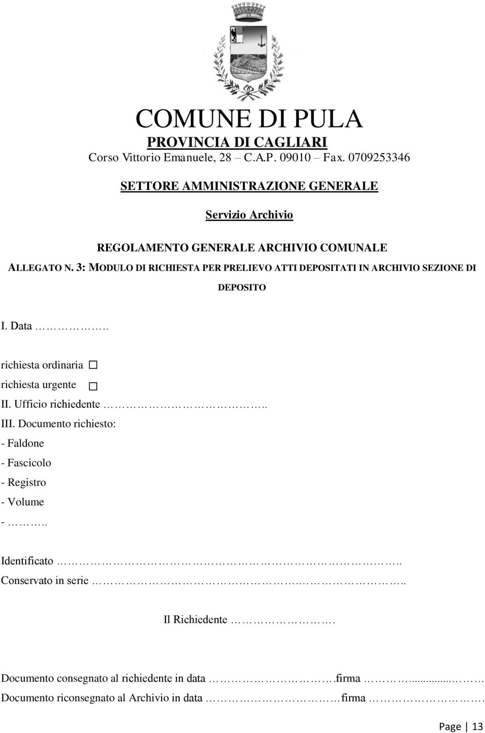 3: MODULO DI RICHIESTA PER PRELIEVO ATTI DEPOSITATI IN ARCHIVIO SEZIONE DI DEPOSITO I. Data.. richiesta ordinaria richiesta urgente II.