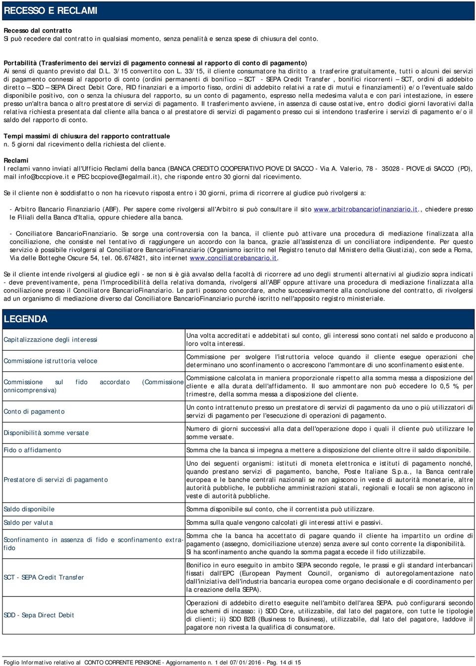 33/15, il cliente consumatore ha diritto a trasferire gratuitamente, tutti o alcuni dei servizi di pagamento connessi al rapporto di conto (ordini permanenti di bonifico SCT - SEPA Credit Transfer,