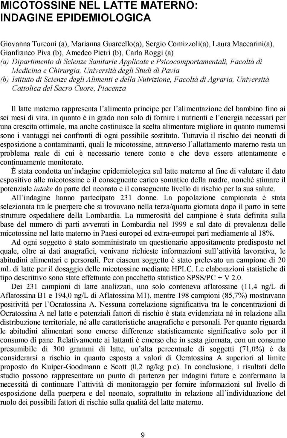 Facoltà di Agraria, Università Cattolica del Sacro Cuore, Piacenza Il latte materno rappresenta l alimento principe per l alimentazione del bambino fino ai sei mesi di vita, in quanto è in grado non