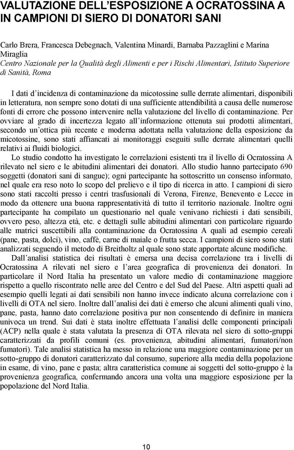 sempre sono dotati di una sufficiente attendibilità a causa delle numerose fonti di errore che possono intervenire nella valutazione del livello di contaminazione.