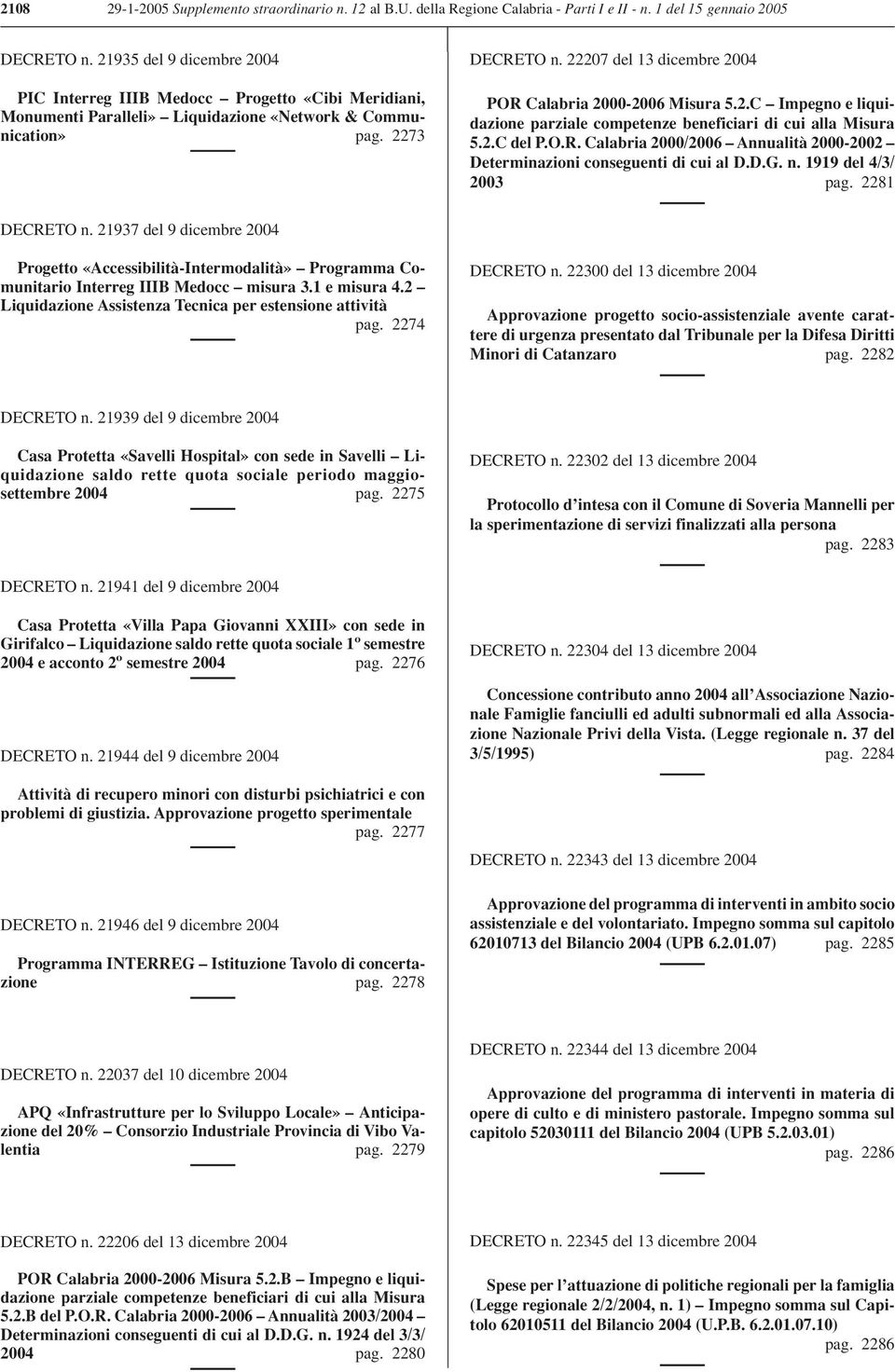 22207 del 13 dicembre 2004 POR Calabria 2000-2006 Misura 5.2.C Impegno e liquidazione parziale competenze beneficiari di cui alla Misura 5.2.C del P.O.R. Calabria 2000/2006 Annualità 2000-2002 Determinazioni conseguenti di cui al D.