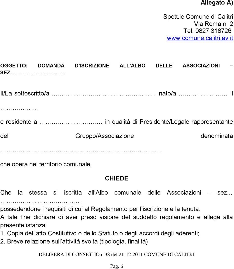 in qualità di Presidente/Legale rappresentante del Gruppo/Associazione denominata.