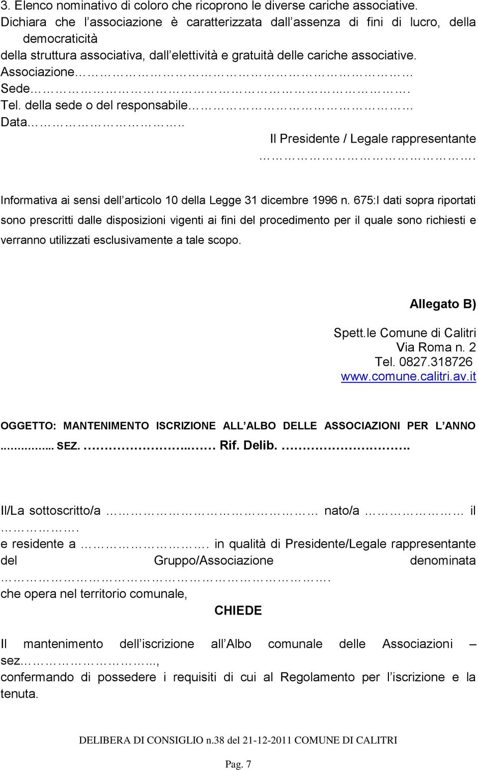 Tel. della sede o del responsabile Data.. Il Presidente / Legale rappresentante. Informativa ai sensi dell articolo 10 della Legge 31 dicembre 1996 n.