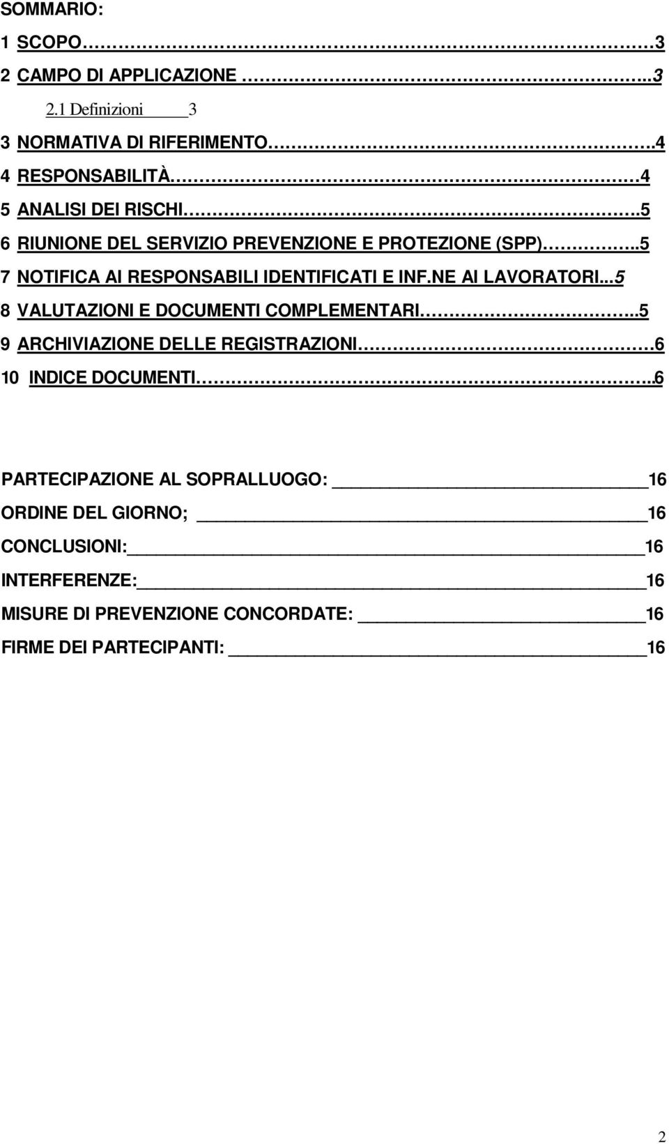 .5 7 NOTIFICA AI RESPONSABILI IDENTIFICATI E INF.NE AI LAVORATORI...5 8 VALUTAZIONI E DOCUMENTI COMPLEMENTARI.