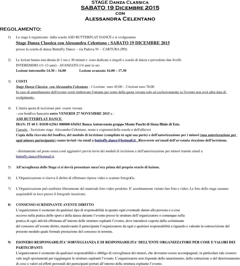 danza e prevedono due livelli: INTEREMDIO (11-13 anni) - AVANZATO (14 anni in su) Lezione intermedio 14.30 16.00 Lezione avanzato 16.00 17.