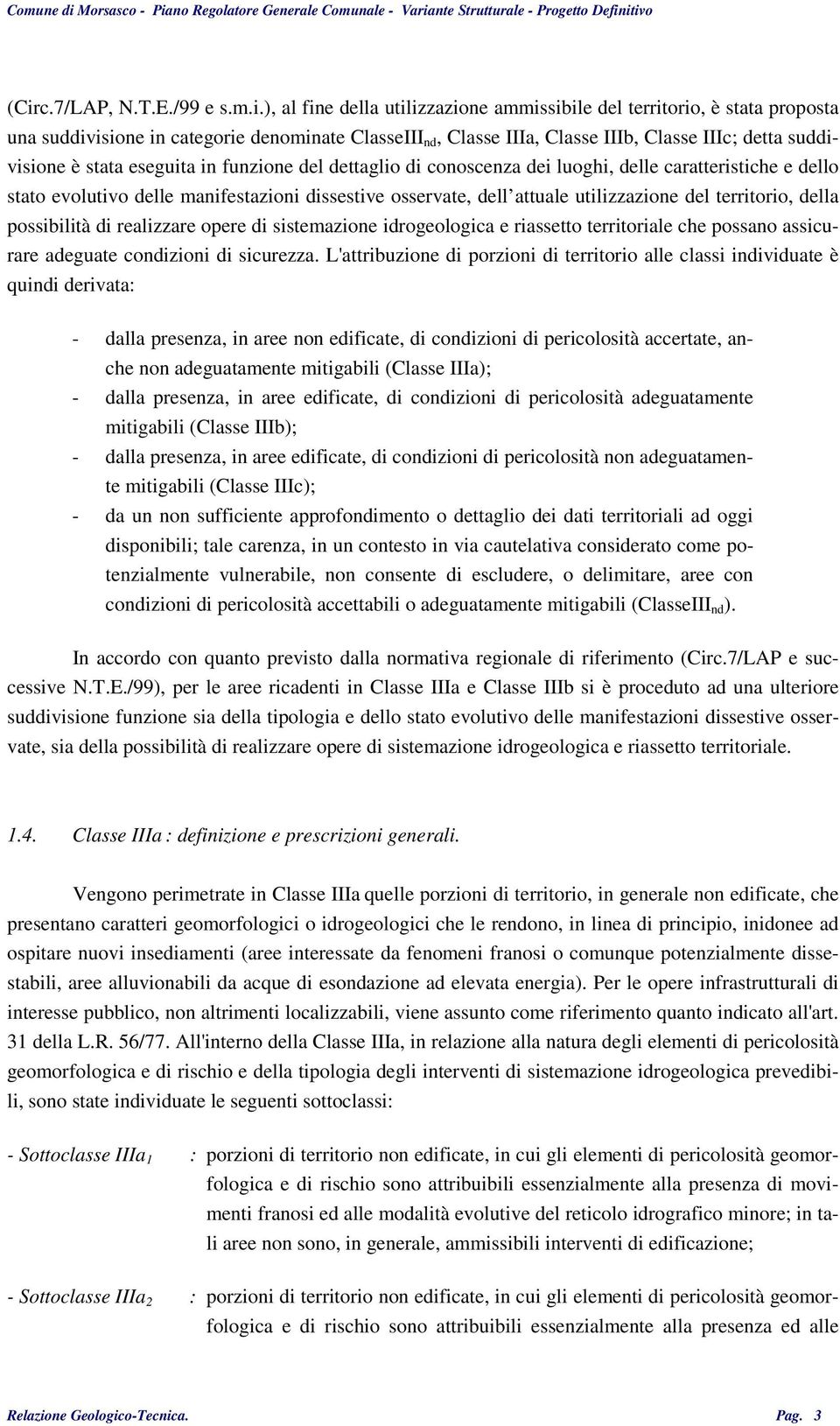 utilizzazione del territorio, della possibilità di realizzare opere di sistemazione idrogeologica e riassetto territoriale che possano assicurare adeguate condizioni di sicurezza.