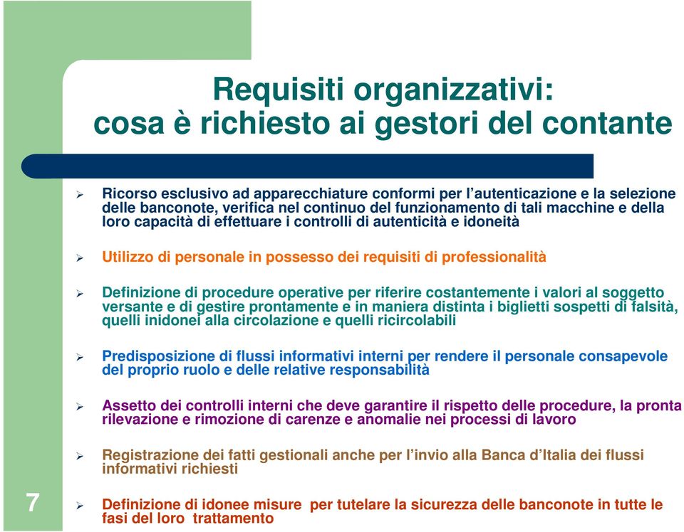 operative per riferire costantemente i valori al soggetto versante e di gestire prontamente e in maniera distinta i biglietti sospetti di falsità, quelli inidonei alla circolazione e quelli