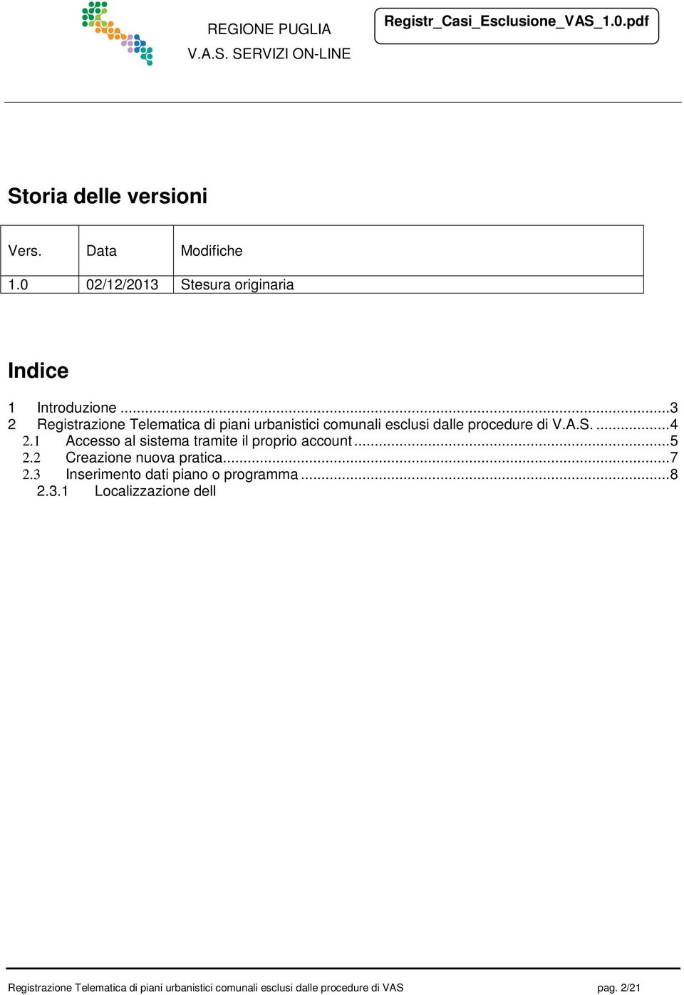 .. 9 2.3.2 Caricamento allegati... 14 2.3.3 Selezione delle motivazioni di esclusione da procedura VAS... 16 2.4 Registrazione... 17 2.