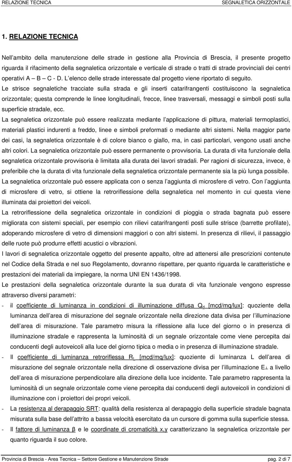 tratti di strade provinciali dei centri operativi A B C - D. L elenco delle strade interessate dal progetto viene riportato di seguito.